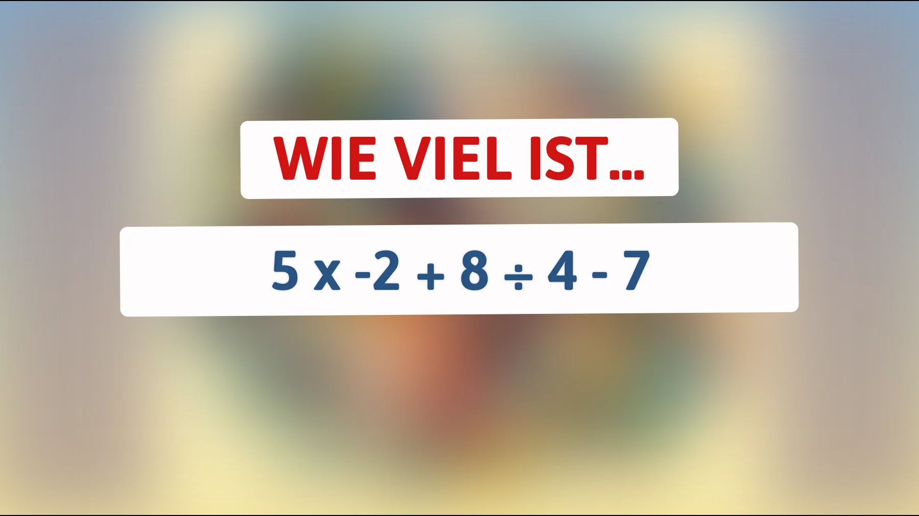 Nur 1% können dieses Rätsel lösen: Bist du bereit, das Geheimnis hinter 5 x -2 + 8 ÷ 4 - 7 zu entschlüsseln?"